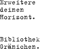 Erweitere deinen Horizont. Bibliothek Gränichen.